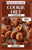 The Healthy New Cookie Diet Cookbook: Craving Control: The Sweet Art of Your Cookie Diet Culinary Adventure B0CQRRSKPM Book Cover