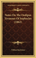 Notes On The Oedipus Tyrannus Of Sophocles 112074766X Book Cover
