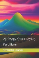 Animals and Travels: For children B0CKZN49QD Book Cover