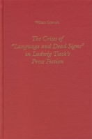 The Crises of Language and Dead Signs in Ludwig Tieck's Prose Fiction (Studies in German Literature Linguistics and Culture) 1571130144 Book Cover