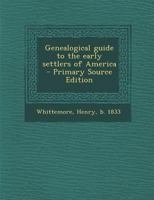 Genealogical guide to the early settlers of America - Primary Source Edition 1295671158 Book Cover