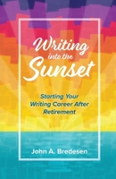 Writing Into the Sunset: Starting Your Writing Career After Retirement 1736650092 Book Cover