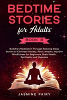 Bedtime Stories for Adults: (Book 3) Buddha's Meditation Through Relaxing Sleep Stories to Eliminate Anxiety, Panic Attacks, Improve Mindfulness for ... Brain Health, Spirituality and Hypnosis B085DL6FKV Book Cover
