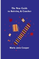 The New Guide to Knitting and Crochet 1514229579 Book Cover