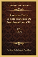 Annuaire De La Societe Francaise De Numismatique V18: 1894 (1894) 1168150345 Book Cover
