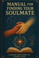 Manual for finding your soulmate (Spanish Edition) B0FBKW64YL Book Cover