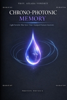 CHRONO-PHOTONIC MEMORY: Light Particles That Store Time-Stamped Human Emotions B0GWWQ94RV Book Cover