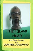 The Fulani Head: And Other Stories 1492816604 Book Cover