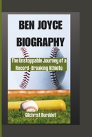 BEN JOYCE BIOGRAPHY: The Unstoppable Journey of a Record-Breaking Athlete B0F4R44M4S Book Cover