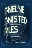 Twelve Twisted Tales: Stories that will make you lose your mind B092L5VZ8Z Book Cover