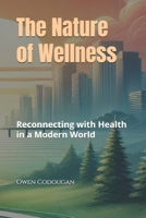 The Nature of Wellness: Reconnecting with Health in a Modern World B0DZNTCDG1 Book Cover