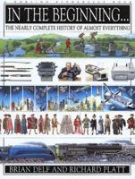 In the Beginning...the Nearly Complete History of Almostly Everything: The Nearly Complete History of Nearly Everything 0789402068 Book Cover