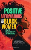 Positive Affirmations for Black Women: Love & Relationships Affirmations: Attract Healthy Love, Friendships, and Self-Worth, Let Go of Toxic Bonds ... Beauty and Uniqueness, Positive Body Image, 1953142567 Book Cover
