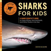 Sharks for Kids: A Junior Scientist's Guide to Great Whites, Hammerheads, and Other Sharks in the Sea 164739757X Book Cover