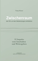 Zwischenraum - der Ort, an dem Bedeutungen entstehen: 52 Impulse zum Innehalten und Weitergehen (German Edition) 3695131802 Book Cover