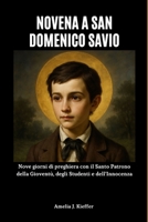 NOVENA A SAN DOMENICO SAVIO: Nove giorni di preghiera con il Santo Patrono della Gioventù, degli Studenti e dell'Innocenza (Italian Edition) B0GFX231KN Book Cover