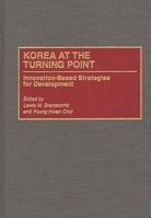 Korea at the Turning Point: Innovation-Based Strategies for Development 0275951472 Book Cover