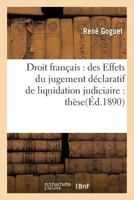 Droit Franaais: Des Effets Du Jugement Da(c)Claratif de Liquidation Judiciaire: Tha]se 2011328454 Book Cover