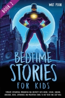Bedtime Stories for Kids - Book 2: Stimulate Exploration, Imagination and Creativity with Nature, Seasons,Unicorns, Dinosaurs, Aliens, Superheroes and Meditation Stories to Help Relax and Sleep Well. B088431PP9 Book Cover