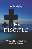 THE DISCIPLE: What It Means to Follow Jesus B0C63J1X53 Book Cover