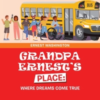 Grandpa Ernest's Place: Where Dreams Come True 1665747110 Book Cover