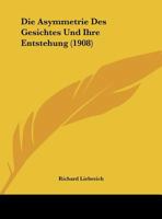 Die Asymmetrie Des Gesichtes Und Ihre Entstehung (1908) 1149651423 Book Cover