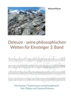 Deleuze - seine philosophischen Welten für Einsteiger 3. Band: Mit Guattari "Kapitalismus und Schizophrenie" Anti-Ödipus und Tausend Plateaus 3734726123 Book Cover