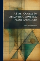 A First Course In Analytic Geometry, Plane And Solid: With Numerous Examples 1178707873 Book Cover