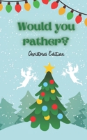 Would You Rather Christmas Edition: X-mas Friendly Family Kids Questions Funny Game Fun B08NRZ8Y36 Book Cover