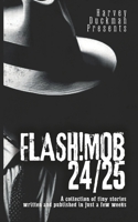 FLASH!MOB 24/25: A Collection of Tiny Stories Written and Published in Just a Few Weeks B0F3VTX34K Book Cover