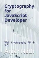 Cryptography for JavaScript Developer: Web Cryptography API , SJCL 1726765040 Book Cover