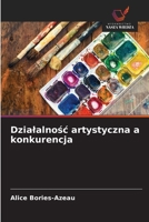 Dzialalnosc artystyczna a konkurencja (Polish Edition) 620977248X Book Cover