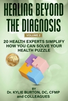 Healing Beyond The Diagnosis volume 2: 20 Health Experts Simplify How You Can Solve Your Health Puzzle B0CNGW2ST8 Book Cover