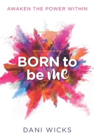 Born To Be Me: Awaken the Power Within B0CN29M11P Book Cover