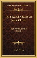 The Second Advent of Jesus Christ Not Premillennial 1120040612 Book Cover