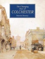 The Changing Face of Colchester (Illustrated History) 1859833012 Book Cover