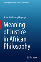 Meaning of Justice in African Philosophy (Philosophy and Politics - Critical Explorations) 303147600X Book Cover