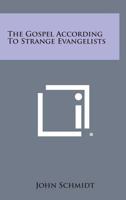 The Gospel According To Strange Evangelists 1432577077 Book Cover