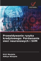 Przewidywanie ryzyka kredytowego: Porównanie sieci neuronowych i SVM (Polish Edition) 6208638933 Book Cover