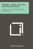 Messrs. Carey and Lea of Philadelphia: A Study in the History of the Booktrade 1258419505 Book Cover