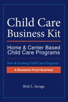 Child Care Business Kit: Home & Center Based Child Care Programs 1478797916 Book Cover