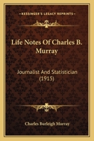 Life Notes Of Charles B. Murray: Journalist And Statistician 1166046281 Book Cover