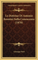 Le Dottrine Di Antonio Rosmini Sulla Conoscenza (1878) 1160155380 Book Cover