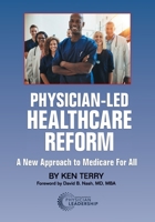 Physician-Led Healthcare Reform: A New Approach to Medicare For All 0984831053 Book Cover