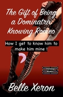 The Gift of Being a Dominatrix - Knowing Romeo 9363561178 Book Cover