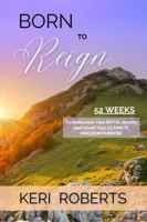 Born to Reign: 52 Weeks to Rediscover Your Royal Identity and Unveil Your Ultimate Kingdom Purpose B0FFMSNCSV Book Cover