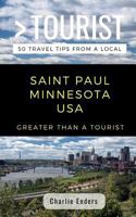 GREATER THAN A TOURIST- SAINT PAUL MINNESOTA USA: 50 Travel Tips from a Local 172413101X Book Cover