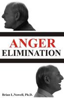 Anger Elimination: How You Learn Anger, Why You Do Anger, and How to Get Rid of Your Anger Forever 097136544X Book Cover