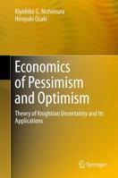 Economics of Pessimism and Optimism: Theory of Knightian Uncertainty and Its Applications 4431559019 Book Cover