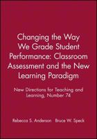 Changing the Way We Grade Student Performance: Classroom Assessment and the New Learning Paradigm: New Directions for Teaching and Learning (J-B TL Single Issue Teaching and Learning) 0787942782 Book Cover